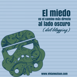 El miedo es el camino más directo al lado oscuro del blogging | Vivian Watson