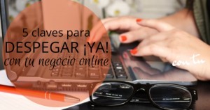 5 claves para despegar ya con tu negocio online - Vivian Watson