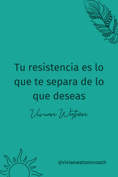 Tu resistencia es lo que te separa de lo que deseas